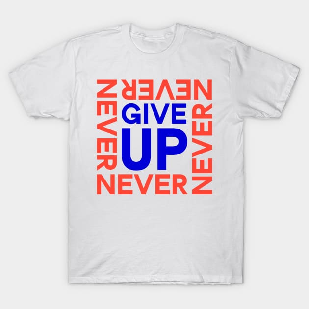 Never Give Up T-Shirt by ArtsRocket